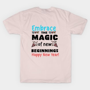 Embrace the magic of new beginnings. Happy New Year! T-Shirt